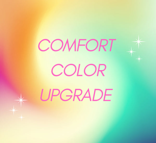 Comfort Color Upgrade